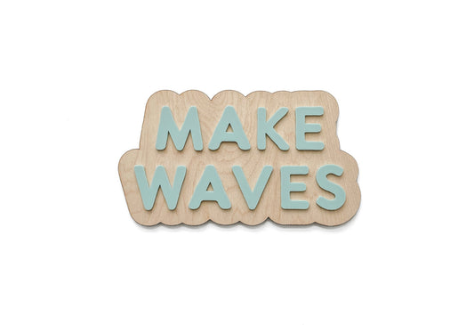 MAKE WAVES