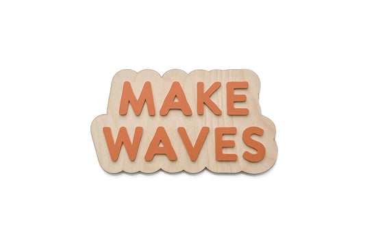 MAKE WAVES