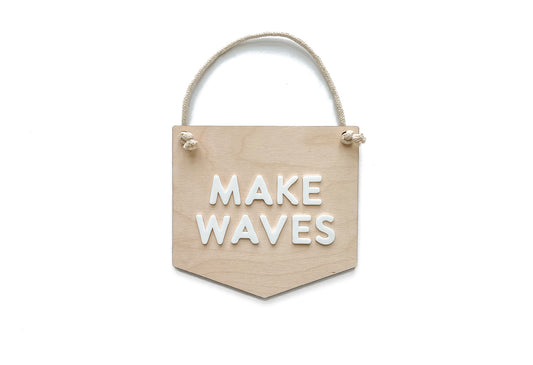 MAKE WAVES HANGING SIGN